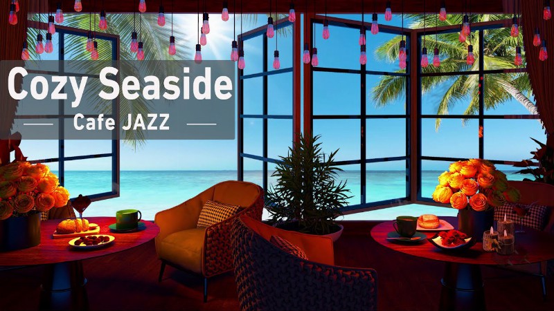 image 0 Cozy Coffee Shop By The Sea Ambience With Smooth Bossa Nova & Ocean Sounds For Sleeping Relaxation