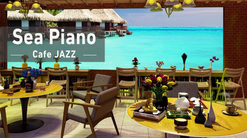 Happy Piano Music With Seaside Coffee Shop Ambience - Smooth Jazz Music Wave Sounds To Weekend Mood
