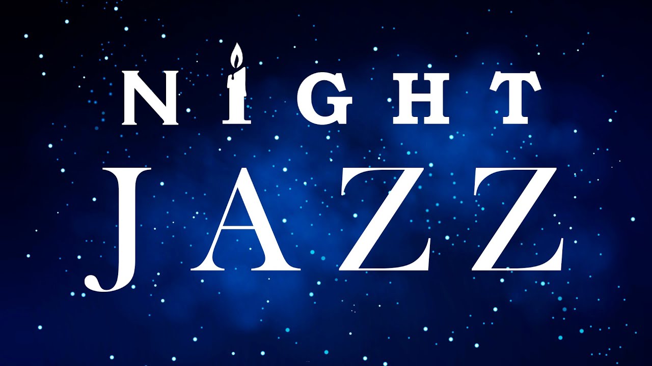 Night Jazz - Smooth Jazz Music Background - Romantic Jazz Collection
