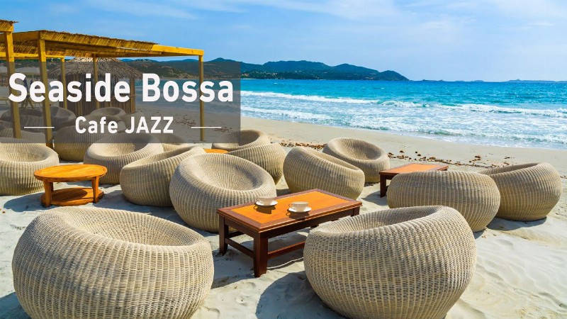 Outdoor Seaside Bossa Nova Music - Beach Cafe Ambience Ocean Wave Sounds & Smooth Bossa Nova Music