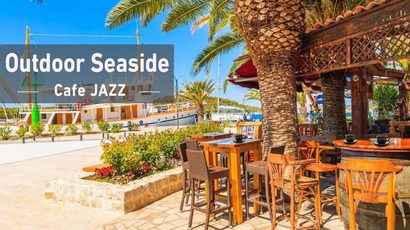 Outdoor Seaside Cafe Ambience With Smooth Jazz Music & Ocean Sounds For Optimistic Cheerful Spirit