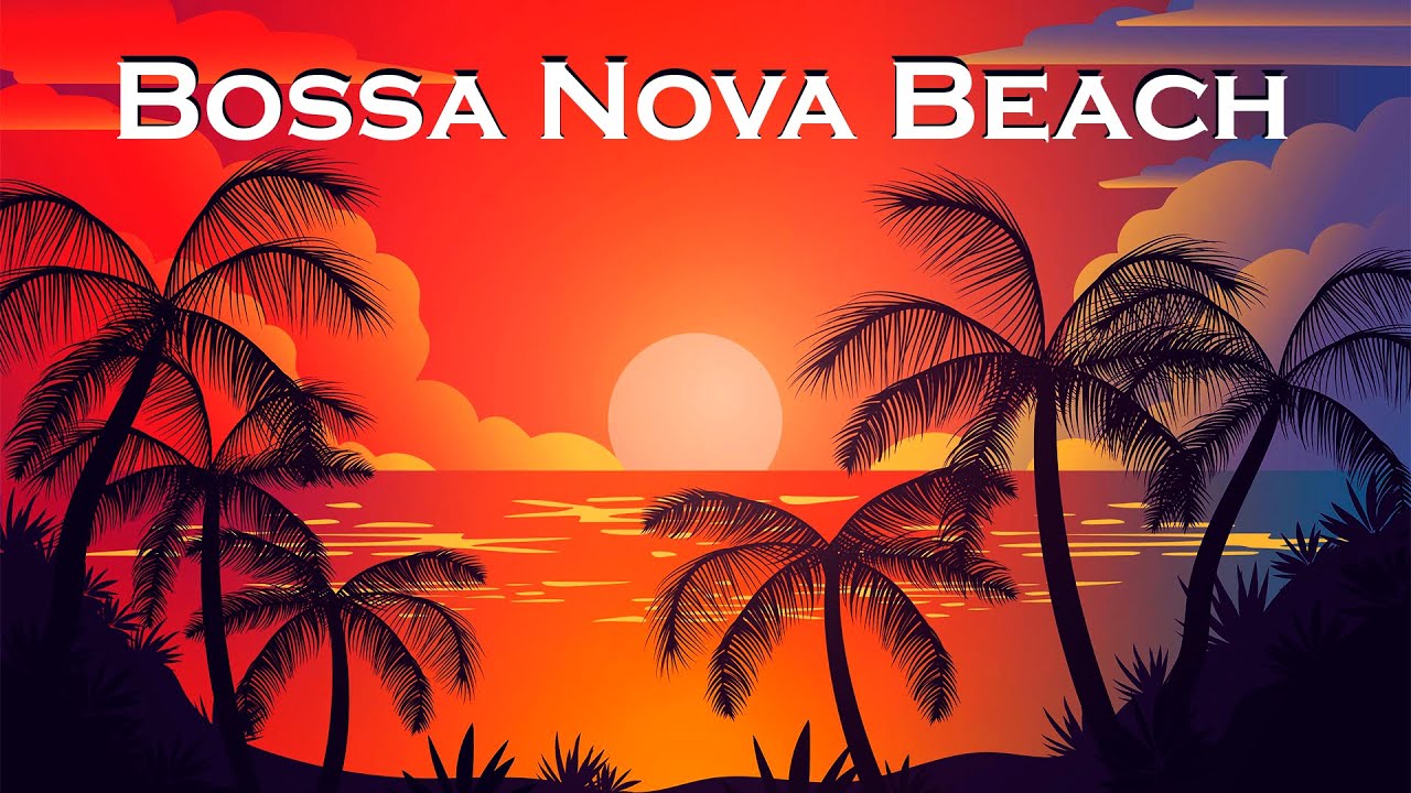 Relax Music - Bossa Nova Beach - Relaxing Bossa Nova Guitar Instrumental Music