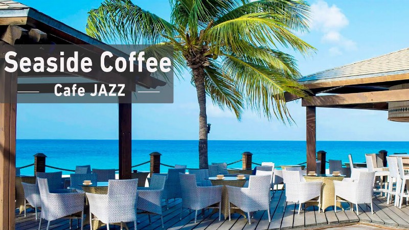 Seaside Cafe Jazz Music - Bossa Nova Music Smooth Jazz Bgm Ocean Wave Sound For Relax Weekend