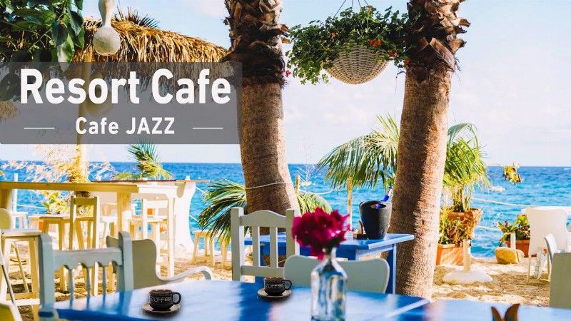 Seaside Resort Cafe Ambience - Good Energy Jazz & Ocean Wave Sounds To Happy & Positive Morning Mood